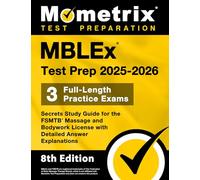 MBLEx Test Prep 2025-2026 - 3 Full-Length Practice Exams, Secrets Study Guide for the FSMTB Massage and Bodywork License with Detailed Answer Explanations: [8th Edition]