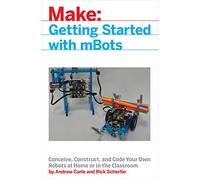 mBot for Makers: Conceive, Construct, and Code Your Own Robots at Home or in the Classroom (Make:)
