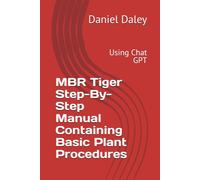 MBR Tiger Step-By-Step Manual Containing Basic Plant Procedures: Using Chat GPT (Implementing Mission Based Reliability Using the MBR Tiger)