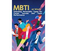 MBTI at Work: Unlocking Personality Types for Career Success and Team Performance: 4 (MBTI and Life)