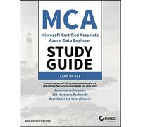MCA Microsoft Certified Associate Azure Data Engineer Study Guide: Exam DP-203 (Sybex Study Guide)