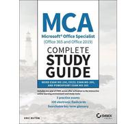 MCA Microsoft Office Specialist (Office 365 and Office 2019) Complete Study Guide: Word Exam MO-100, Excel Exam MO-200, and PowerPoint Exam MO-300