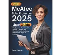 McAfee Total Protection 2025 User Guide: The Complete Walkthrough to Activate, Configure, and Maximize Your Online Safety Without Tech Jargon or Frustration
