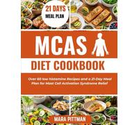 MCAS DIET COOKBOOK: Over 60 low histamine Recipes and a 21-Day Meal Plan for Mast Cell Activation Syndrome Relief