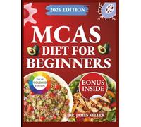 MCAS DIET FOR BEGINNERS: Step-by-Step Guide to Safe Eating, Fewer Flare-Ups, and Less Fear Around Food