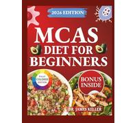 MCAS DIET FOR BEGINNERS: Step-by-Step Guide to Safe Eating, Fewer Flare-Ups, and Less Fear Around Food