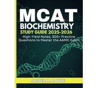 MCAT Biochemistry Study Guide 2025-2026: High-Yield Notes, 300+ Practice Questions to Master the AAMC Exam