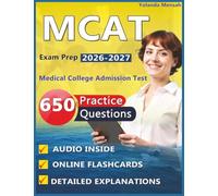 MCAT Exam Prep: Complete Study Guide with 650 Practice Questions, Detailed Explanations & Rationales for Medical College Admission Test
