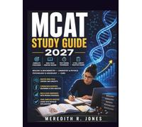 MCAT STUDY GUIDE 2026-2027: Complete Strategies, High-Yield Content Review, and 4 Full-Length Practice Exams for the Biological, Chemical, Physical, Psychological, and Critical Analysis Sections