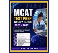 MCAT TEST PREP STUDY GUIDE 2026-2027: Detailed Science Review with Critical Analysis, Practice Questions, Full-Length Exams, and Admissions Preparation Strategies