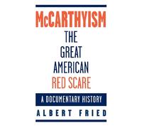 McCarthyism, The Great American Red Scare: A Documentary History