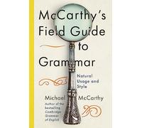 McCarthy's Field Guide to Grammar: Natural English Usage and Style