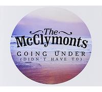 Mcclymonts The - Mcclymonts The - Going Under [Didn't Have to] (1 CD)