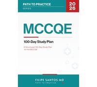 MCCQE: 100-Day Study Plan: A structured 100-day study plan for the MCCQE (Path to Practice Series)