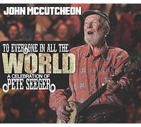 McCutcheon, John - To Everyone in All the World: a Celebration of Pete Seeger