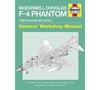McDonnell Douglas F-4 Phantom 2016 (Owners' Workshop Manual): An Insight into Owning, Flying and Maintaining the legendary Cold War combat jet
