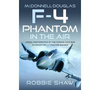 McDonnell-Douglas F-4 Phantom in the Air : Aerial Photographs of the Famous Cold War Interceptor and Fighter-Bomber