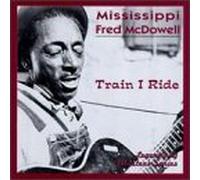 Mcdowell, Mississippi Fred - Train I Ride