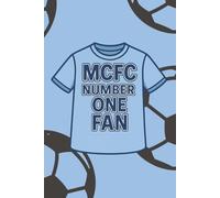 MCFC Number One Fan Football Notebook: Man City Notebook - A5 Lined Journal for Number One Fan | 100 Page Football Notebook, Man City Gift for Supporters, Premier League Stationery