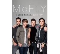 McFly - Unsaid Things: Our Story by Fletcher, Tom, Jones, Danny, Judd, Harry, Poynter, Dougie (2012) Hardcover