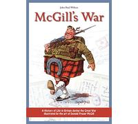 McGill's War: A History of Life in Britain During the Great War Illustrated by the Art of Donald Fraser McGill