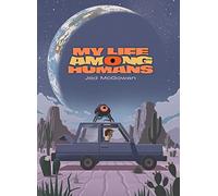 McGowan, Jed M - My Life Among Humans