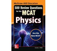 McGraw-Hill Education 500 Review Questions for the Mcat: Physics (TEST PREP)