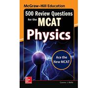 McGraw-Hill Education 500 Review Questions for the Mcat: Physics (TEST PREP)
