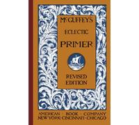 McGuffey's Eclectic Primer: A Classic Introductory Reader for Children.