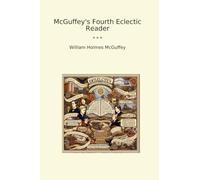 McGuffey's Fourth Eclectic Reader (Classic Books)