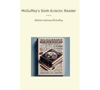 McGuffey's Sixth Eclectic Reader (Classic Books)