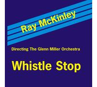 Mckinley, Ray^Glenn Miller Orchestra - Whistle Stop
