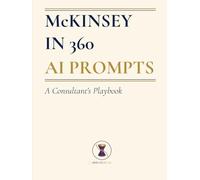 McKINSEY IN 360 AI PROMPTS ── A Consultant's Playbook: McKinsey in 360 AI Prompts is a complete prompt library for AI-assisted consulting work. (360 AI Prompts - A McKinsey Consultant's Playbook)