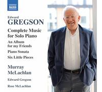 Mclachlan/Gregson - Edward Gregson: Complete Music for Solo Piano - An Album for my Friends, Piano Sonata, Six Little Pieces