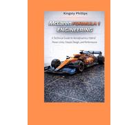 McLaren Formula 1 Engineering: A Technical Guide to Aerodynamics, Hybrid Power Units, Chassis Design, and Performance (The Historic Legacy of Automotive Speed, Innovation & Design)