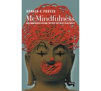McMindfulness: How Mindfulness Became the New Capitalist Spirituality