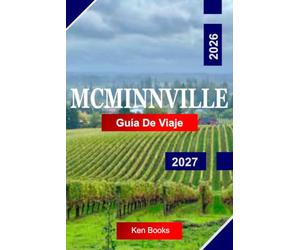 MCMINNVILLE Guía de Viaje 2026 - 2027: Explora Oregón, EE. UU., con viñedos Vinícoles, centro Histórico, Valles Pintorescos y Sabores locales