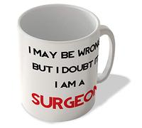 McMug - I May Be Wrong But I Doubt It. I Am a Surgeon - Mug, Ceramic, 11fl.oz.
