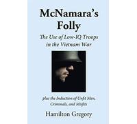 McNamara's Folly: The Use of Low-IQ Troops in the Vietnam War