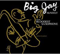 MCNEELY,BIG JAY & BLOODEST SAXOPHONE - Live In Japan