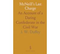 McNeill's Last Charge: An Account of a Daring Confederate in the Civil War
