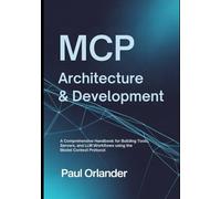 MCP Architecture & Development: A Comprehensive Handbook for Building Tools, Servers, and LLM Workflows Using the Model Context Protocol