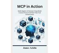 MCP in Action: Build Adaptive AI Systems Using Model Context Protocol and Real-Time Tool Orchestration