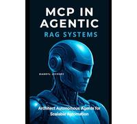 MCP in Agentic RAG Systems: Architect Autonomous Agents for Scalable Automation (Designing Autonomous Multi-Agent AI Systems with MCP for Scalable, Context-Aware Workflows)
