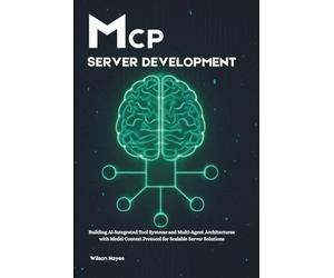 MCP Server Development: Building AI-Integrated Tool Systems and Multi-Agent Architectures with Model Context Protocol for Scalable Server Solutions