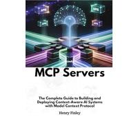 Mcp Servers: The Complete Guide to Building and Deploying Context-Aware AI Systems with Model Context Protocol