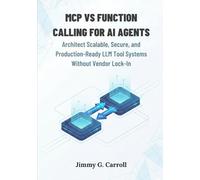 Mcp vs Function Calling for AI Agents: Architect Scalable, Secure, and Production-Ready LLM Tool Systems Without Vendor Lock-In