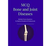 MCQ Bone and Joint Diseases: Multiple Choice Questions for Medical Students & Professionals (MCQ IN INTERNAL MEDICINE BASED ON CLINICAL CASES)