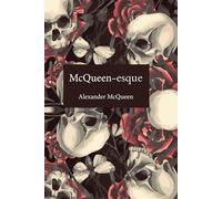 McQueen-esque: The Vision, Rebellion, and Legacy of Alexander McQueen