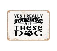 MCQWOMFQAK Funny Pet Sign Yes I Really Need All These Dogs Retro Wall Decor for Home Cafe Man Cave Wall Art Dog Mom Dad Gift Idea Tin Sign (8 X 12 inch)